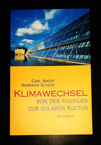 Klimawechsel : von der fossilen zur solaren Kultur ; ein Gespräch mit Christiane Grefe. Carl Amery ; Hermann Scheer - Amery, Carl, Hermann Scheer und Christiane Grefe