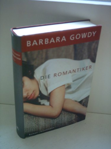 Die Romantiker Barbara Gowdy. Aus dem kanadischen Engl. von Ulrike Becker - Gowdy, Barbara und Ulrike Becker