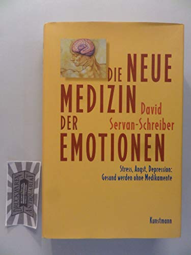 Die neue Medizin der Emotionen - Stress, Angst, Depression: gesund werden ohne Medikamente. Aus dem Franz. von Inge Leipold und Ursel Schäfer. - Servan-Schreiber, David