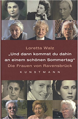 Und dann kommst Du dahin an einem schönen Sommertag: Die Frauen von Ravensbrück [Hardcover] Walz,...