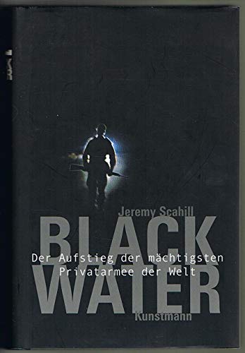 Stock image for Black Water. Der Aufsteig der mchtigsten Privatarmee der Welt. for sale by Antiquariat Hans Hammerstein OHG