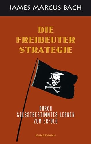 Beispielbild fr Die Freibeuterstrategie: Durch selbstbestimmtes Lernen zum Erfolg zum Verkauf von medimops