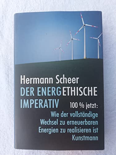 Stock image for Der energethische Imperativ: 100% jetzt: Wie der vollstndige Wechsel zu erneuerbaren Energien zu realisieren ist for sale by medimops