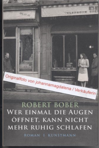 Wer einmal die Augen öffnet, kann nicht mehr ruhig schlafen. Roman. Aus dem Französischen von Tobias Scheffel. Originaltitel: On ne puet plus dormir tranquille quand on a une fois ouvert les yeux. - Bober, Robert