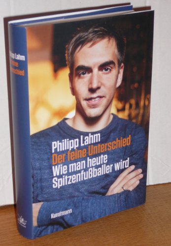 Der feine Unterschied. Wie man heute Spitzenfußballer wird. Mit einem Vorwort von Philipp Lahm. Aufgezeichnet von Christian Seiler. Epilog. Mit einem Register. - Lahm, Philipp