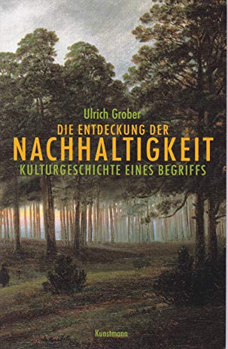Die Entdeckung der Nachhaltigkeit: Kulturgeschichte eines Begriffs (9783888978241) by Grober, Ulrich