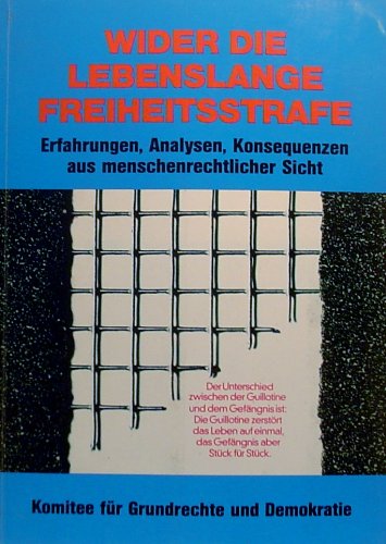 9783889060389: Wider die lebenslange Freiheitsstrafe: Erfahrungen, Analysen, Konsequenzen aus menschenrechtlicher Sicht (Livre en allemand)