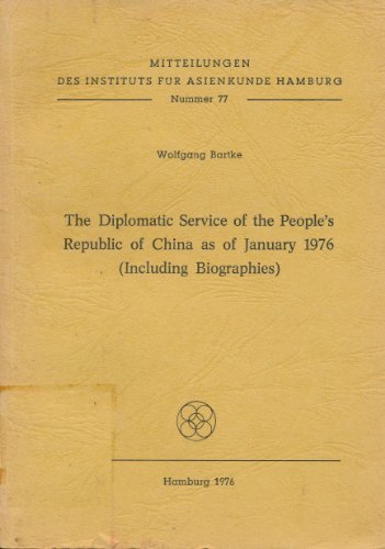 The Diplomatic Service of the People's Republic of China as of November 1984 (Including Biographies) (Mitteilungen des Instituts fur Asienkunde Hamburg, Nummer 77) (9783889100122) by Bartke, Wolfgang