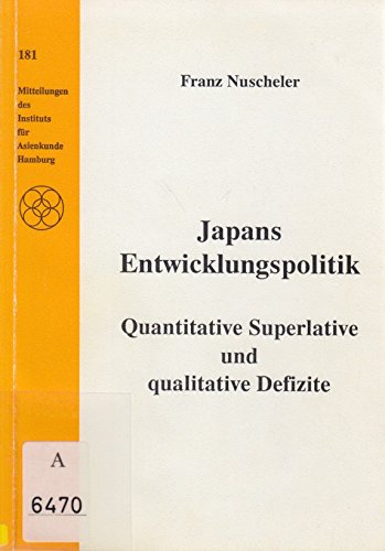Japans Entwicklungspolitik: Quantitative, superlative und qualitative Defizite (Mitteilungen des Instituts fuÌˆr Asienkunde Hamburg) (German Edition) (9783889100719) by Nuscheler, Franz
