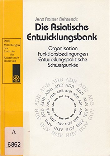 Die Asiatische Entwicklungsbank. Organisation, Funktionsbedingungen, Entwicklungspolitische Schwe...