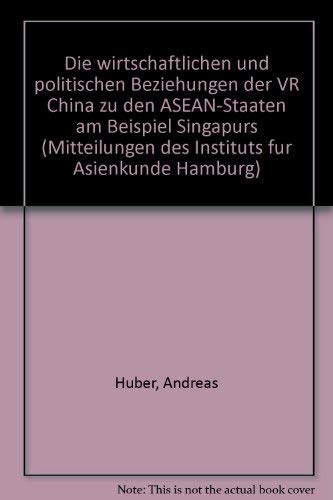 9783889101525: Die wirtschaftlichen und politischen Beziehungen der VR China zu den ASEAN-Staaten am Beispiel Singapurs (Mitteilungen des Instituts fur Asienkunde Hamburg)