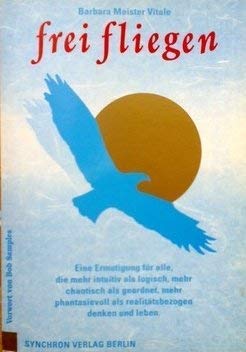 9783889110138: Frei Fliegen. Eine Ermutigung fr alle, die mehr intuitiv als logisch, mehr chaotisch als geordnet, mehr phantasievoll als realittsbezogen denken und leben