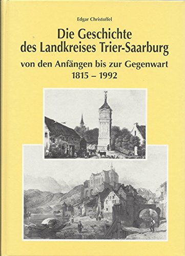 Beispielbild fr Die Geschichte des Landkreises Trier-Saarburg von den Anfngen bis zur Gegenwart 1815-1992. zum Verkauf von Antiquariat am St. Vith