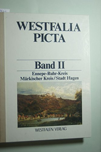 Westfalia Picta: Erfassung westfälischer Ortsansichten vor 1900, Bd. II, Ennepe-Ruhr-Kreis / Märkischer Kreis / Stadt Hagen - Westf. Landesmuseum f. Kunst u. KulturgeschichteJochen Luckhardt und Kristin Püttmann