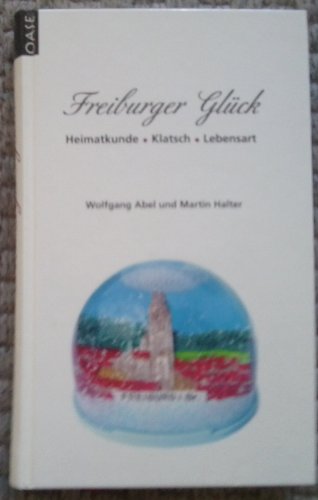 Beispielbild fr Freiburger Glck: Heimatkunde - Klatsch - Lebensart zum Verkauf von medimops
