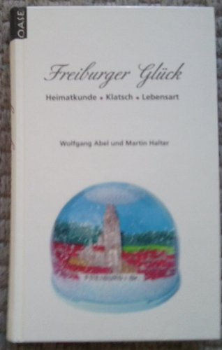 Stock image for Freiburger Glck: Heimatkunde - Klatsch - Lebensart for sale by medimops