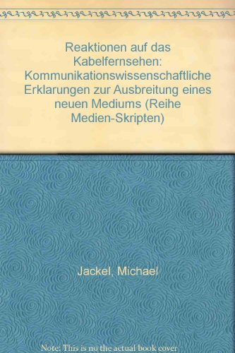 Reaktionen auf das Kabelfernsehen: Kommunikationswissenschaftliche ErklaÌˆrungen zur Ausbreitung eines neuen Mediums (Reihe Medien-Skripten) (German Edition) (9783889270696) by JaÌˆckel, Michael