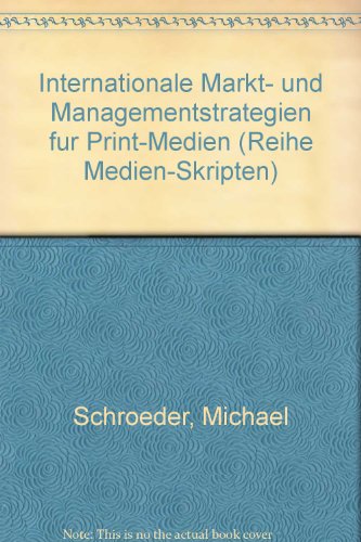 Internationale Markt- und Managementstrategien fuÌˆr Print-Medien (Reihe Medien-Skripten) (German Edition) (9783889271419) by Michael Schroeder