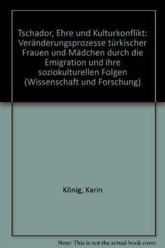 Beispielbild fr Tschador, Ehre und Kulturkonflikt: Vernderungsprozesse trkischer Frauen und Mdchen durch die Emigration und ihre soziokulturellen Folgen zum Verkauf von Versandantiquariat Felix Mcke