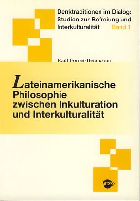 Lateinamerikanische Philosophie zwischen Inkulturation und InterkulturalitaÌˆt (Denktraditionen im Dialog) (German Edition) (9783889393524) by RaÃºl Fornet-Betancourt