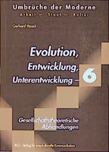 Evolution, Entwicklung, Unterentwicklung: Gesellschaftstheoretische Abhandlungen (Umbruche der Moderne) (German Edition) - Gerhard Hauck