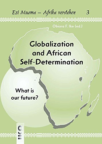 Beispielbild fr Globalization and African Self-Determination (Ezi Muoma-Afrika Verstehn) zum Verkauf von Reuseabook