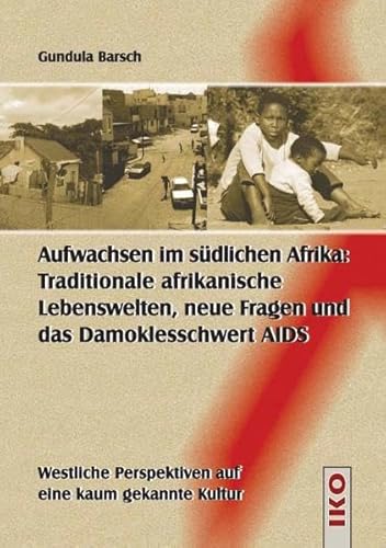 Beispielbild fr Aufwachsen im sdlichen Afrika: Traditionale afrikanische Lebenswelten, neue Fragen und das Damoklesschwert AIDS: Westliche Perspektiven auf eine kaum gekannte Kultur zum Verkauf von medimops