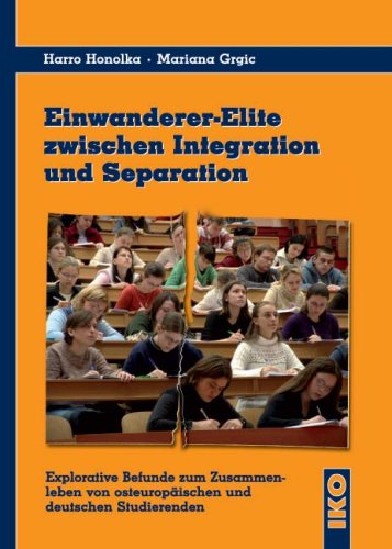 Beispielbild fr Einwanderer-Elite zwischen Integration und Separation Explorative Befunde zum Zusammenleben von osteuropischen und deutschen Studenten zum Verkauf von Kultgut