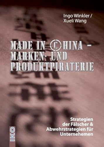 Beispielbild fr Made in China - Marken- und Produktpiraterie. Strategien der Flscher & Abwehrstrategien fr Unternehmen zum Verkauf von medimops