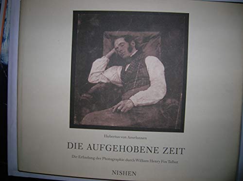 Beispielbild fr Die aufgehobene Zeit. Die Erfindung der Photographie durch William Henry Fox Talbot. zum Verkauf von Antiquariat Matthias Wagner