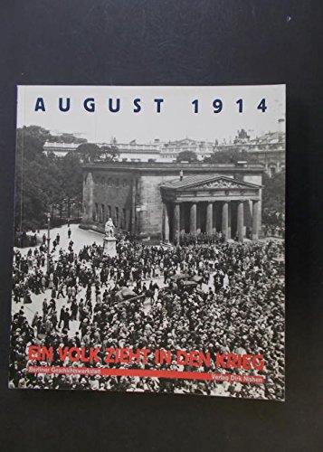 August 1914 - Ein Volk zieht in den Krieg