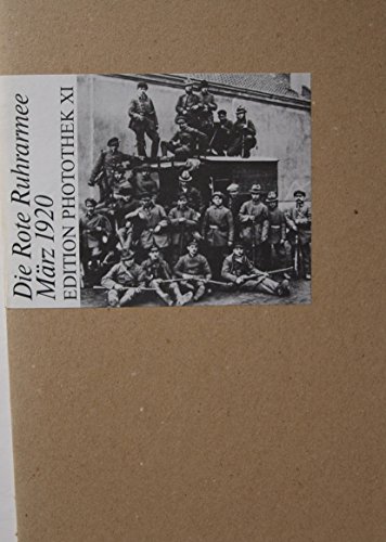 Edition Photothek; 11:Die Rote Ruhrarmee: März 1920 März 1920 - Unknown