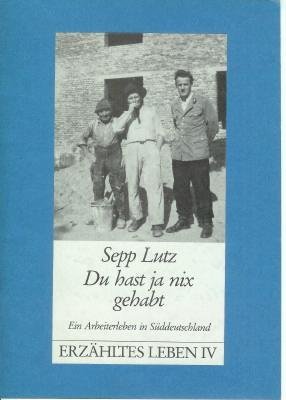Stock image for Du hast ja nix gehabt - Ein Arbeiterleben in Sddeutschland - Erzhltes Leben IV for sale by PRIMOBUCH