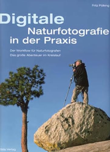 Stock image for Digitale Naturfotografie in der Praxis: Der Workflow fr Naturfotografen.Das grosse Abenteuer im Kreislauf des Jahres for sale by medimops
