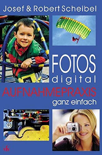 Beispielbild fr Fotos digital - Aufnahmepraxis ganz einfach. Scheibel, Josef and Scheibel, Robert zum Verkauf von tomsshop.eu