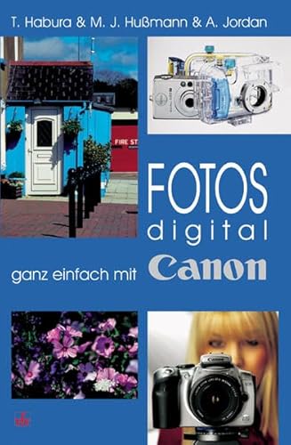 Beispielbild fr Fotos digital - ganz einfach mit CANON von Tobias F. Habura, Michael J. Humann, Andreas Jordan zum Verkauf von BUCHSERVICE / ANTIQUARIAT Lars Lutzer