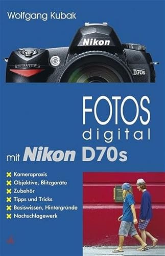 Beispielbild fr Fotos digital mit Nikon D70s: Kamerapraxis, Objektive, Blitzgerte, Zubehr, Tipps und Tricks, Basi zum Verkauf von medimops