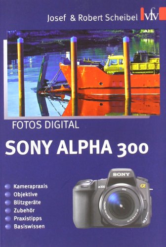 Beispielbild fr Fotos digital - Sony Alpha 300: Kamerapraxis, Objektive, Blitzgerte, Zubehr, Praxistipps, Basiswissen zum Verkauf von medimops