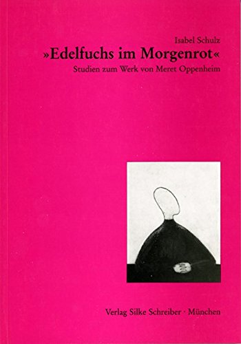 Beispielbild fr Edelfuchs im Morgenrot" - Studien zum Werk von Meret Oppenheim zum Verkauf von Der Ziegelbrenner - Medienversand