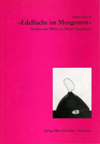 

Edelfuchs im Morgenrot, Studien zum Werk von Meret Oppenheim, Mit Abb., [first edition]