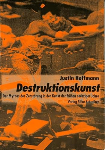 Destruktionskunst: Der Mythos der ZerstoÌˆrung in der Kunst der fruÌˆhen sechziger Jahre (German Edition) (9783889600332) by Hoffmann, Justin