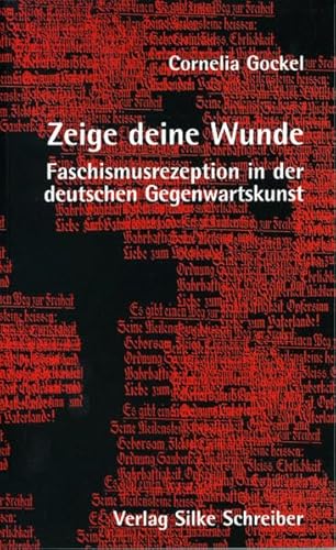 Zeige deine Wunde: Faschismusrezeption in der deutschen Gegenwartskunst (German Edition) (9783889600394) by Gockel, Cornelia