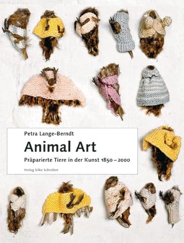 Animal Art: PrÃ¤parierte Tiere in der Kunst, 1850-2000 (9783889601032) by Lange-Berndt, Petra