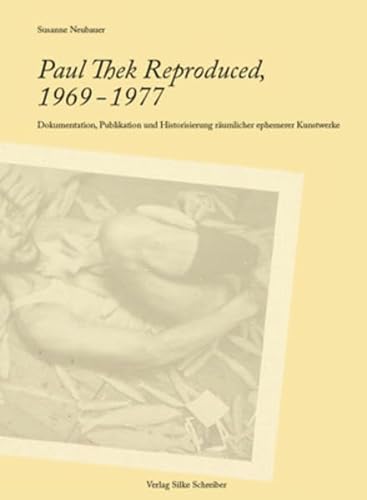Paul Thek Reproduced, 1969-1977: Dokumentation, Publikation Und Historisierung RÃ¤umlicher Ephemerer Kunstwerke (9783889601261) by Neubauer, Susanne