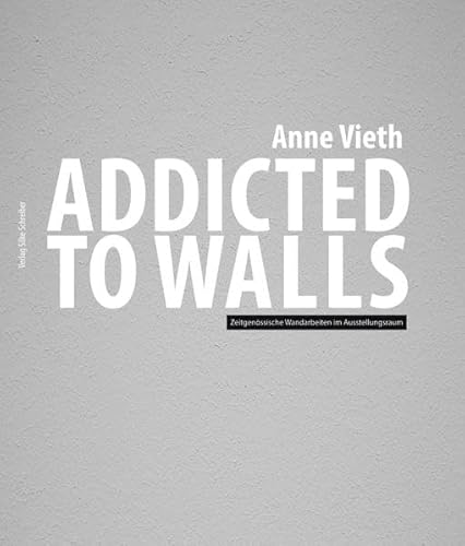 Addicted to walls : Zeitgenössische Wandarbeiten im Ausstellungsraum - Anne Vieth