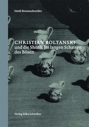 Christian Boltanski und die Shoah : Im langen Schatten des Bösen, Verlag Silke Schreiber - Heidi Brunnschweiler