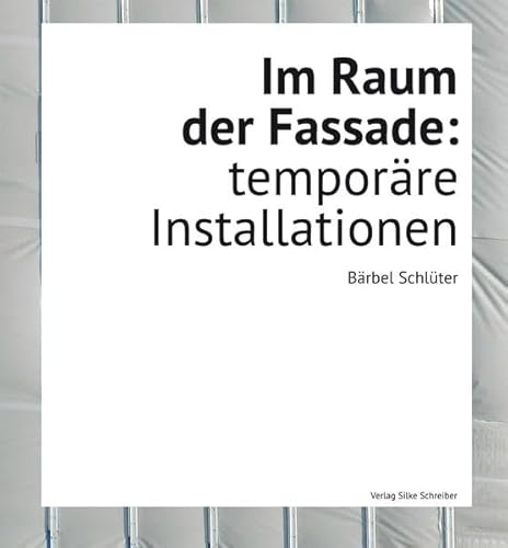 Im Raum der Fassade: temporäre Installationen - Schlüter, Bärbel