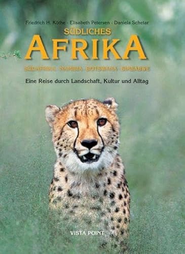 Südliches Afrika. Südafrika. Namibia. Botswana. Simbabwe: Eine Reise durch Landschaft, Kultur und Alltag - H. Kothe, Friedrich. Petersen, Elisabeth. Schetar, Daniela.