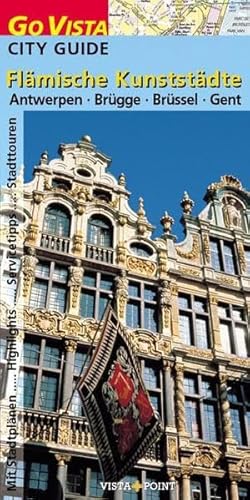 City Guide Flämische Kunststädte: Antwerpen, Brügge, Brüssel, Gent