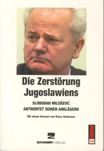 9783889751355: Die Zerstrung Jugoslawiens: Slobodan Milosevic antwortet seinen Anklgern